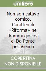 Non son cattivo comico. Caratteri di «Riforma» nei drammi giocosi di Da Ponte per Vienna libro