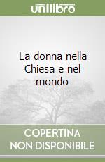 La donna nella Chiesa e nel mondo libro