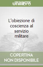 L'obiezione di coscienza al servizio militare libro