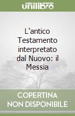 L'antico Testamento interpretato dal Nuovo: il Messia libro