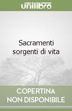 Sacramenti sorgenti di vita libro