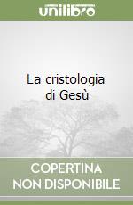 La cristologia di Gesù libro