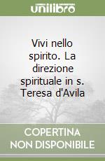 Vivi nello spirito. La direzione spirituale in s. Teresa d'Avila