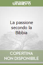 La passione secondo la Bibbia libro