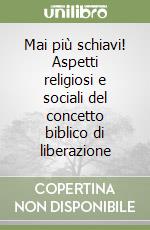 Mai più schiavi! Aspetti religiosi e sociali del concetto biblico di liberazione libro