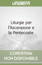 Liturgie per l'Ascensione e la Pentecoste libro