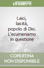 Laici, laicità, popolo di Dio. L'ecumenismo in questione libro