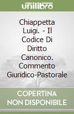 Chiappetta Luigi. - Il Codice Di Diritto Canonico. Commento Giuridico-Pastorale libro