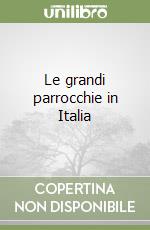 Le grandi parrocchie in Italia libro