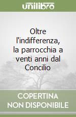 Oltre l'indifferenza, la parrocchia a venti anni dal Concilio libro