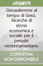 Gerusalemme al tempo di Gesù. Ricerche di storia economica e sociale per il periodo neotestamentario libro