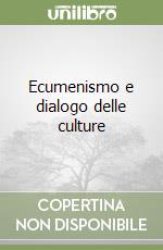 Ecumenismo e dialogo delle culture libro