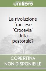 La rivoluzione francese 'Crocevia' della pastorale? libro