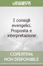 I consigli evengelici. Proposta e interpretazione libro