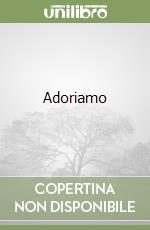 Adoriamo libro