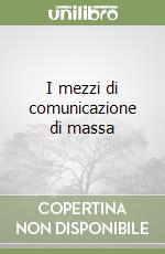 I mezzi di comunicazione di massa libro