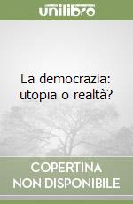 La democrazia: utopia o realtà? libro