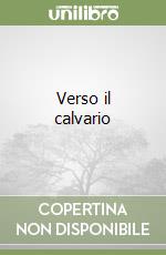 Verso il calvario libro