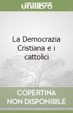 La Democrazia Cristiana e i cattolici