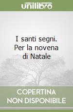 I santi segni. Per la novena di Natale libro