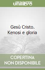 Gesù Cristo. Kenosi e gloria libro