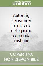 Autorità, carisma e ministero nelle prime comunità cristiane libro