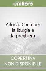 Adonà. Canti per la liturgia e la preghiera libro