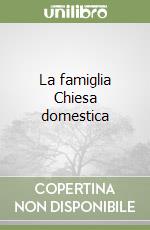 La famiglia Chiesa domestica libro