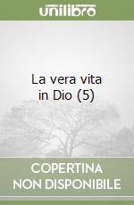 La vera vita in Dio (5) libro