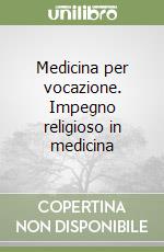 Medicina per vocazione. Impegno religioso in medicina