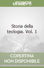 Storia della teologia. Vol. 1 libro