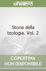 Storia della teologia. Vol. 2