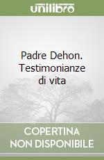 Padre Dehon. Testimonianze di vita libro