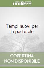 Tempi nuovi per la pastorale libro