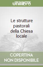 Le strutture pastorali della Chiesa locale libro