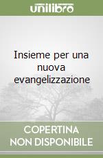 Insieme per una nuova evangelizzazione libro