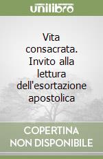 Vita consacrata. Invito alla lettura dell'esortazione apostolica libro