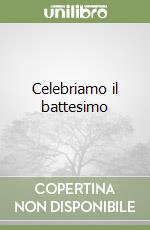 Celebriamo il battesimo libro