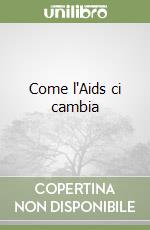 Come l'Aids ci cambia libro