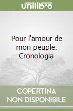 Pour l'amour de mon peuple. Cronologia