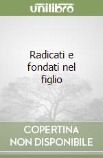 Radicati e fondati nel figlio libro