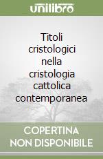 Titoli cristologici nella cristologia cattolica contemporanea libro