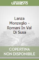 Lanza Monzeglio - Romani In Val Di Susa libro