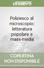 Poliziesco al microscopio: letteratura popolare e mass-media libro