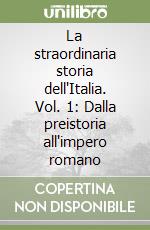 La straordinaria storia dell'Italia. Vol. 1: Dalla preistoria all'impero romano libro