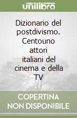 Dizionario del postdivismo. Centouno attori italiani del cinema e della TV libro