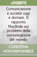 Comunicazione e società oggi e domani. Il rapporto MacBride sui problemi della comunicazione del mondo libro