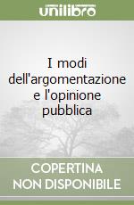 I modi dell'argomentazione e l'opinione pubblica libro