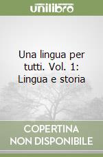 Una lingua per tutti. Vol. 1: Lingua e storia libro