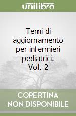 Temi di aggiornamento per infermieri pediatrici. Vol. 2 libro